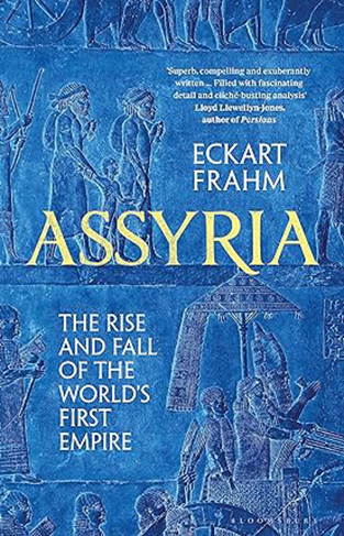 Assyria - The Rise and Fall of the World's First Empire